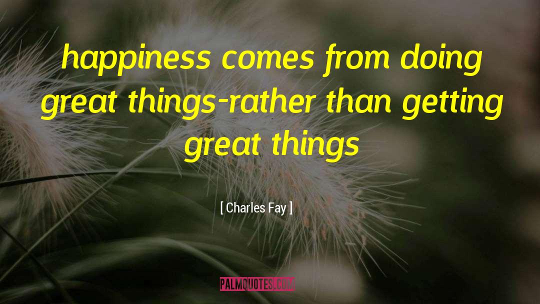Doing Great Things quotes by Charles Fay