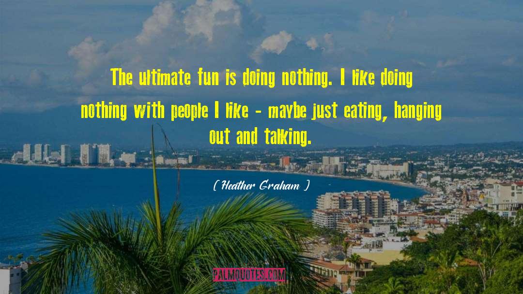 Doing Nothing quotes by Heather Graham