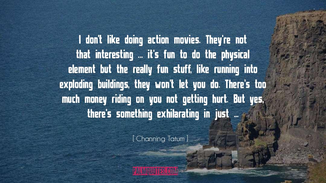 Doing Something Else quotes by Channing Tatum