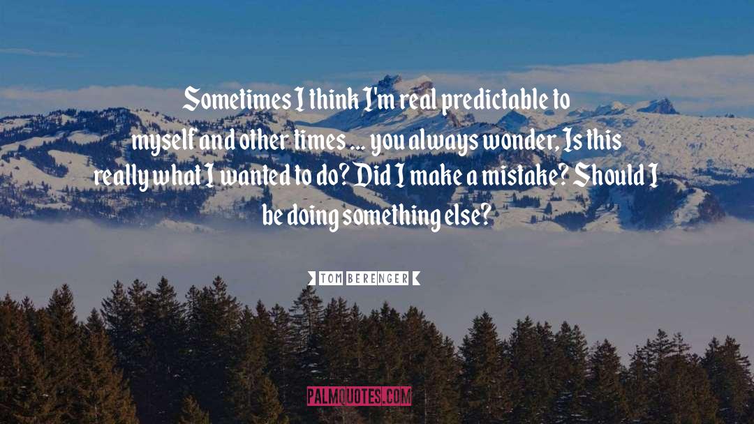 Doing Something Else quotes by Tom Berenger