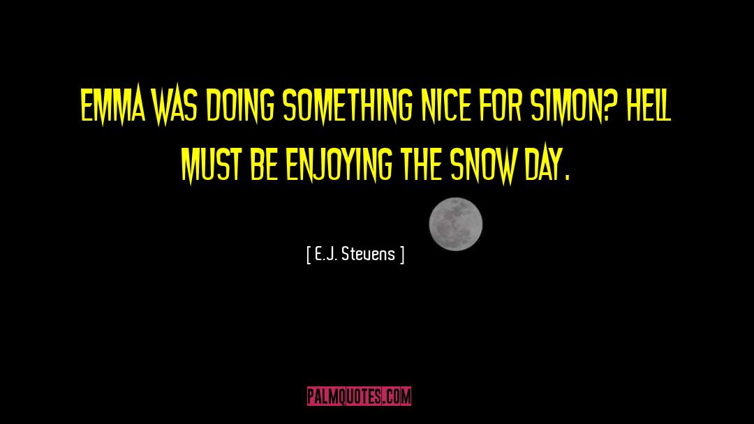 Doing Something Nice For Someone quotes by E.J. Stevens