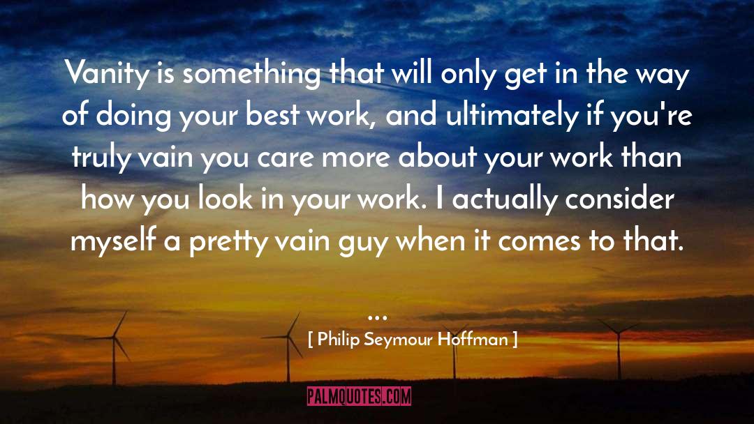 Doing Something Painful quotes by Philip Seymour Hoffman