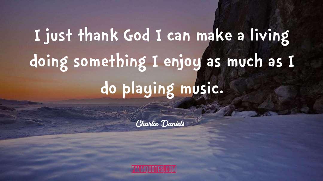 Doing Something quotes by Charlie Daniels