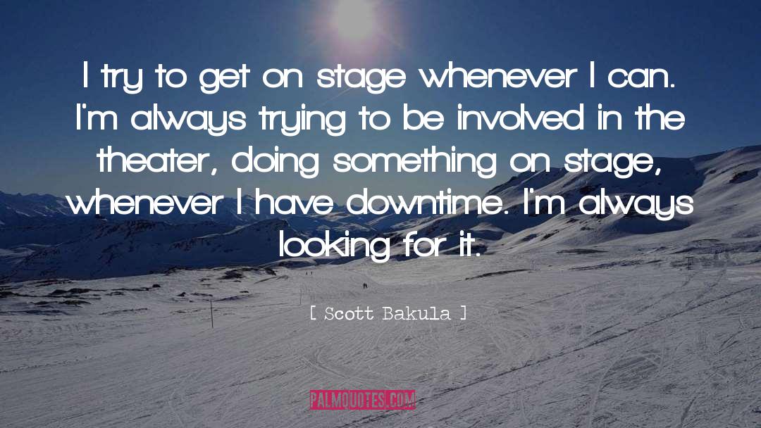 Doing Something quotes by Scott Bakula