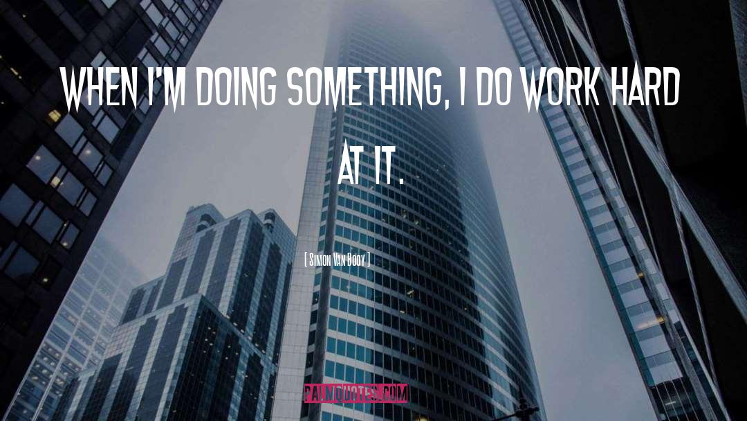 Doing Something quotes by Simon Van Booy
