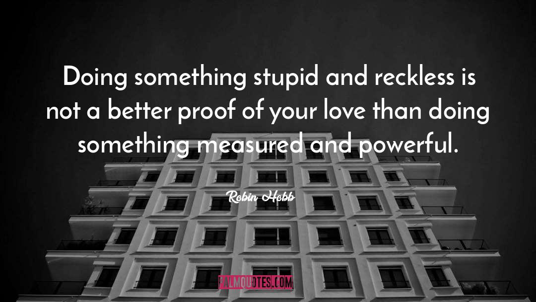 Doing Something Stupid quotes by Robin Hobb