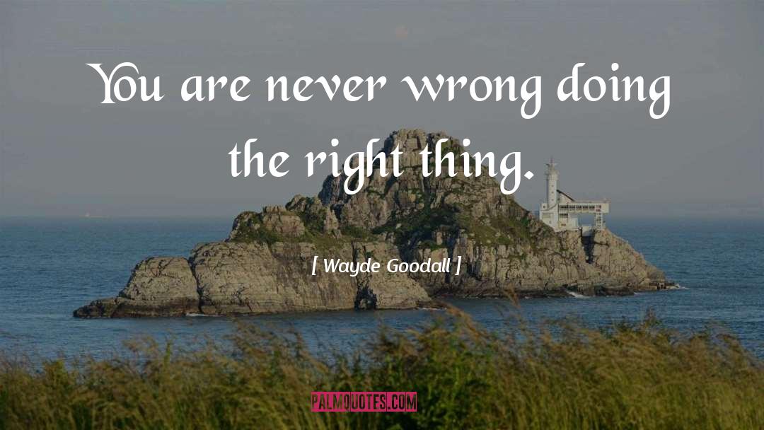 Doing The Right Thing quotes by Wayde Goodall