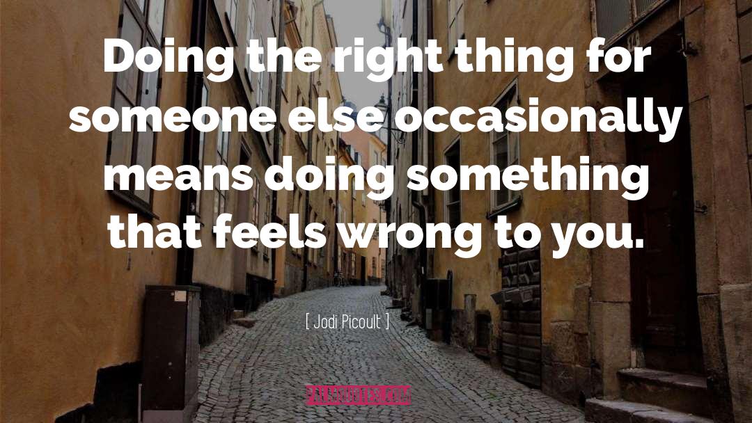 Doing The Right Thing quotes by Jodi Picoult