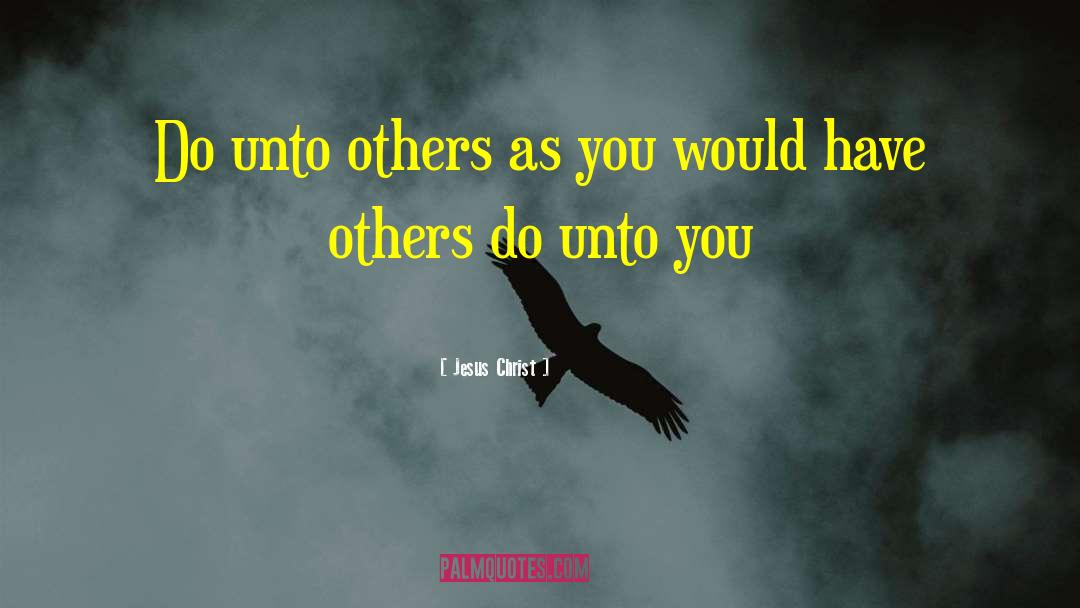 Doing Unto Others quotes by Jesus Christ