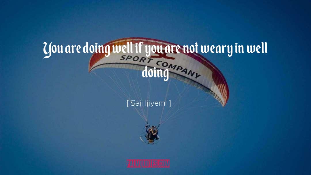 Doing Well quotes by Saji Ijiyemi