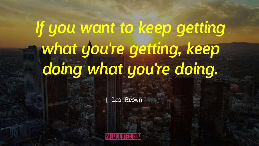 Doing What Needs Doing quotes by Les Brown