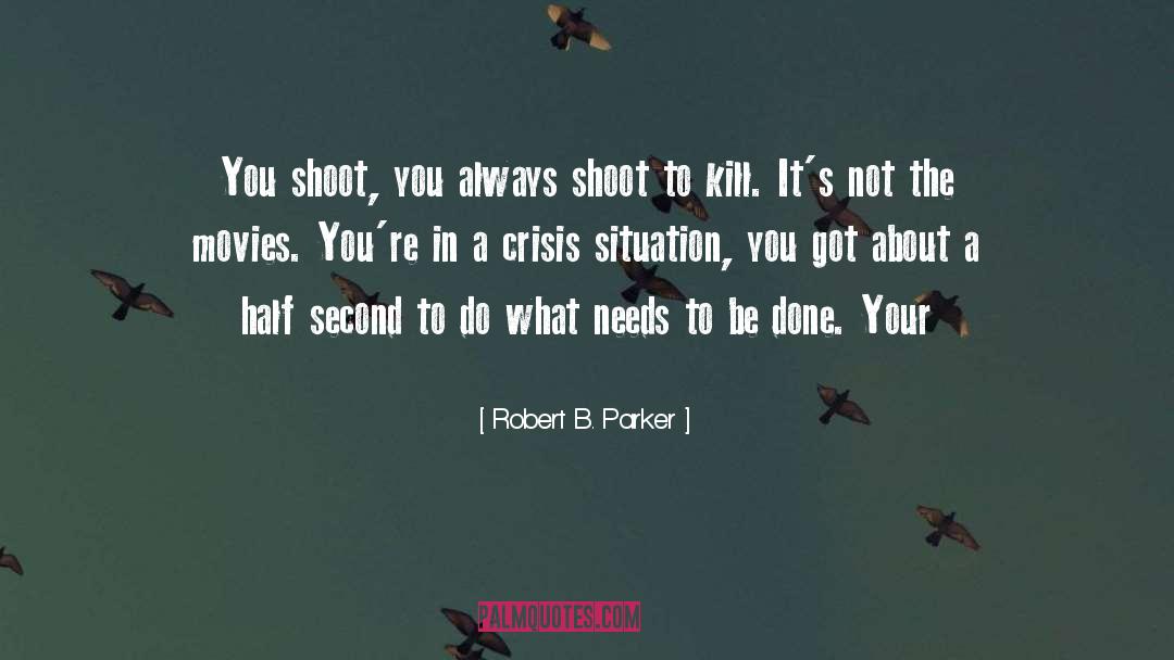 Doing What Needs To Be Done quotes by Robert B. Parker