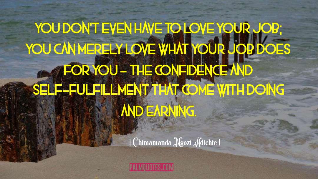 Doing What You Love For A Living quotes by Chimamanda Ngozi Adichie