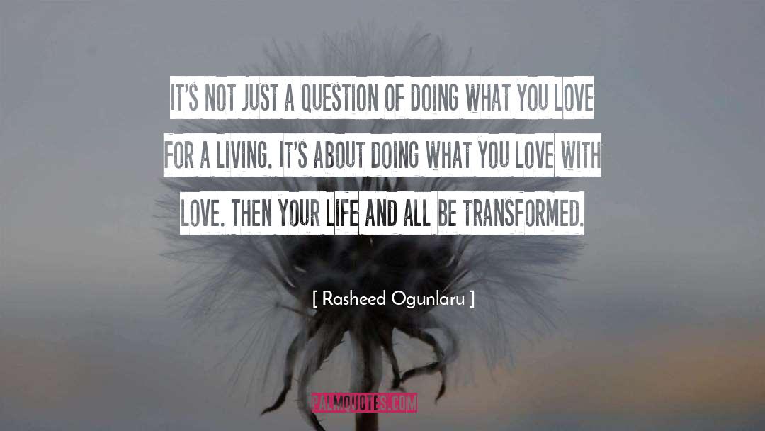 Doing What You Love For A Living quotes by Rasheed Ogunlaru