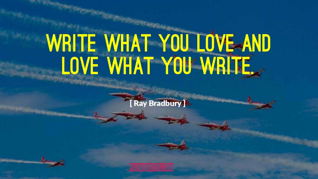 Doing What You Love quotes by Ray Bradbury