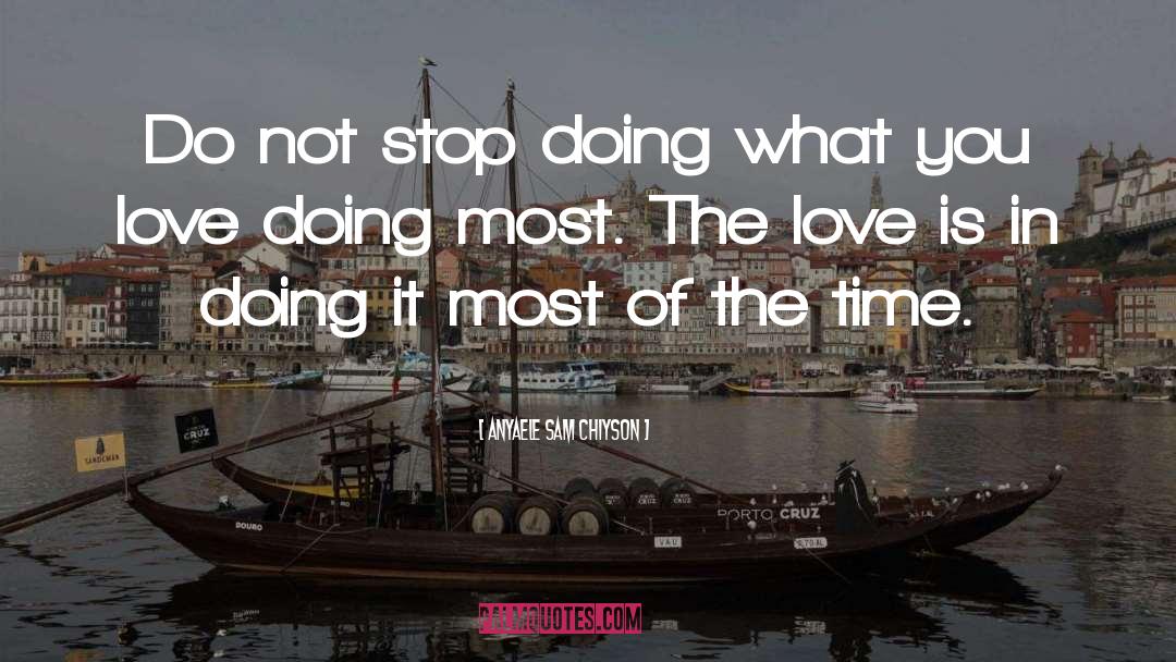 Doing What You Love quotes by Anyaele Sam Chiyson