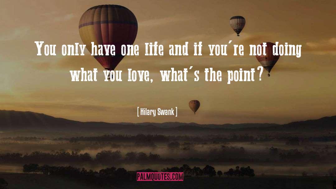Doing What You Love quotes by Hilary Swank