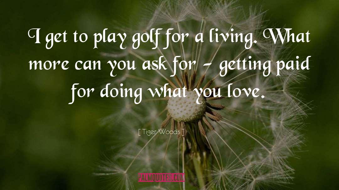 Doing What You Love quotes by Tiger Woods