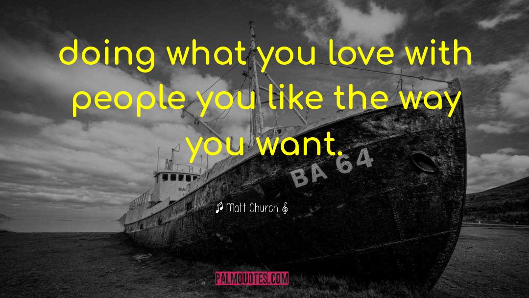 Doing What You Love quotes by Matt Church