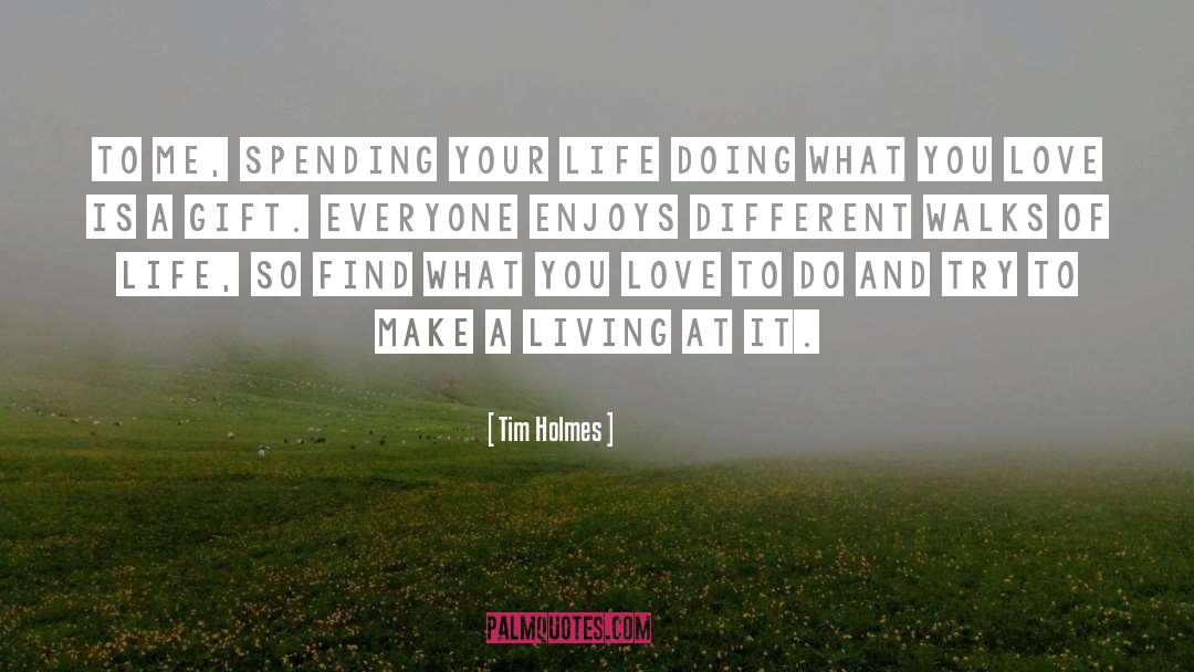 Doing What You Love quotes by Tim Holmes