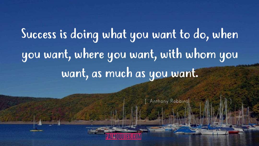 Doing What You Want quotes by Anthony Robbins