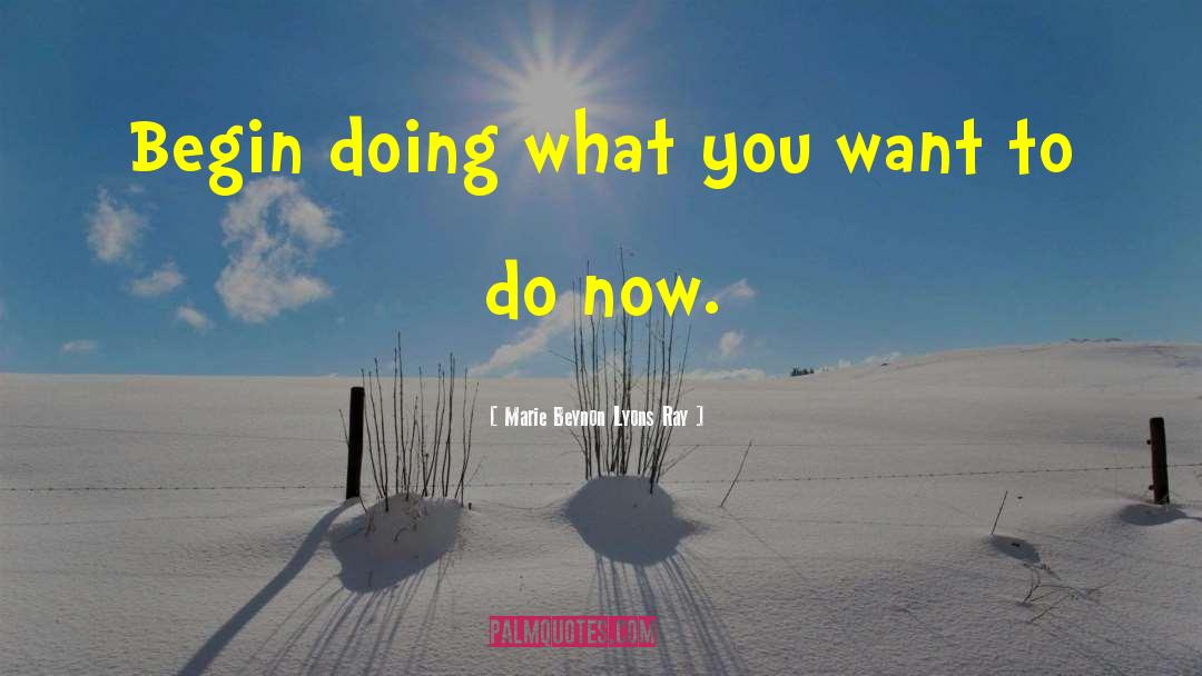 Doing What You Want quotes by Marie Beynon Lyons Ray