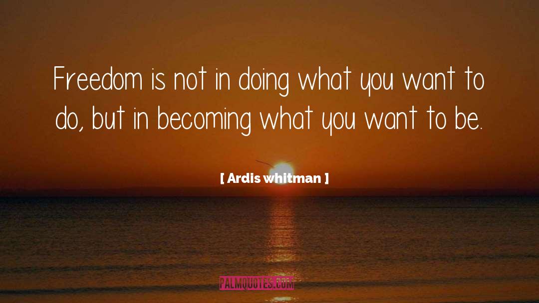 Doing What You Want quotes by Ardis Whitman