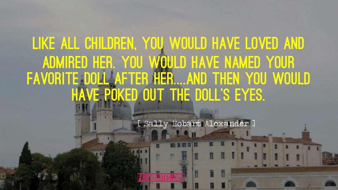 Doll quotes by Sally Hobart Alexander