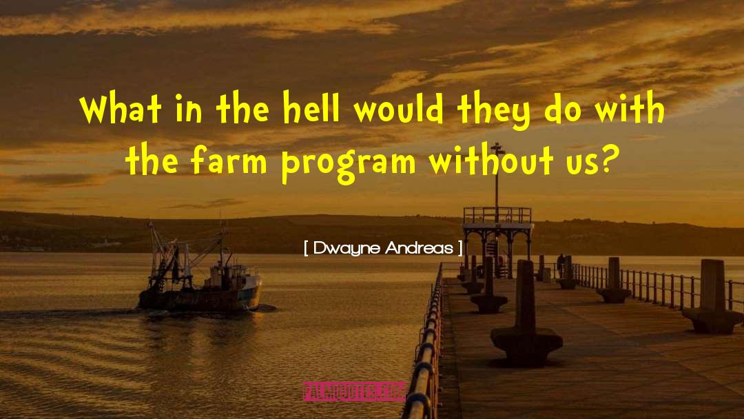 Dollinger Family Farm quotes by Dwayne Andreas