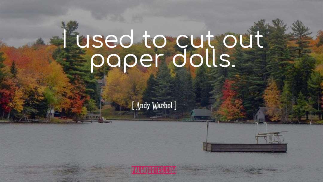Dolls quotes by Andy Warhol