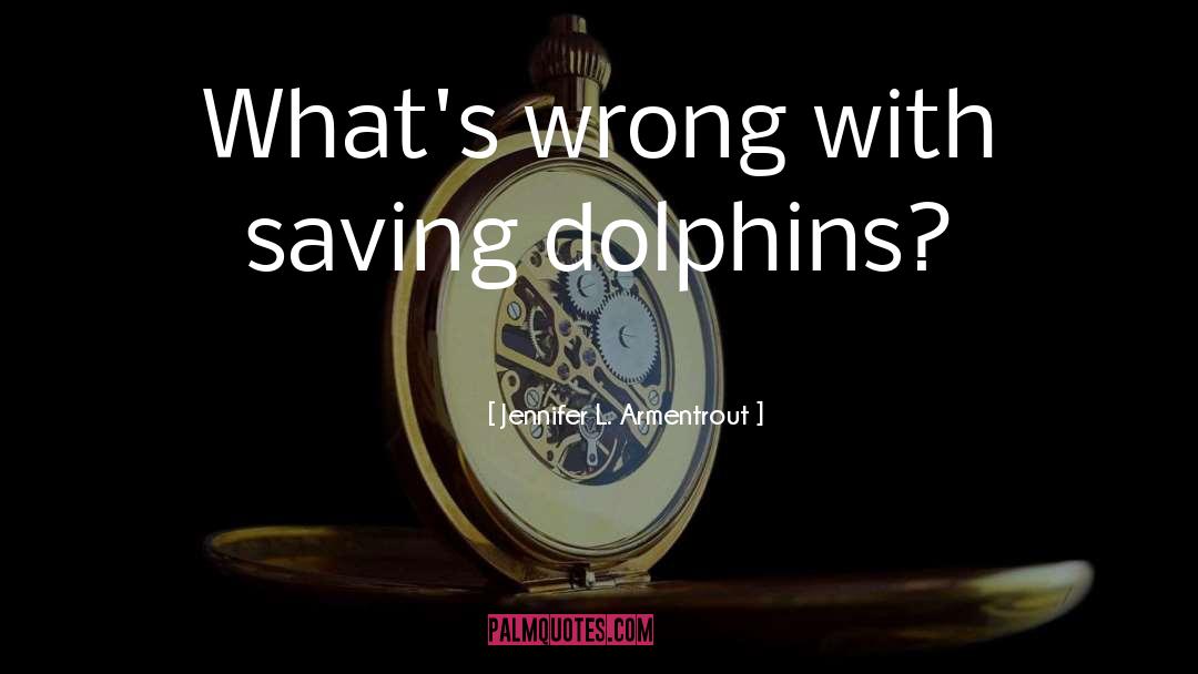 Dolphins quotes by Jennifer L. Armentrout