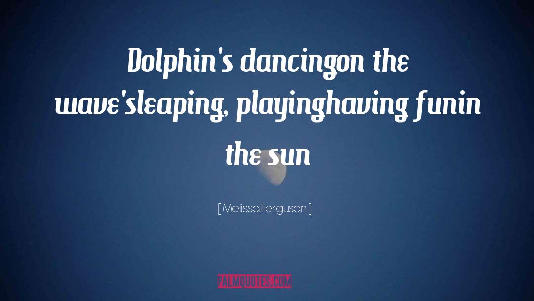 Dolphins quotes by Melissa Ferguson