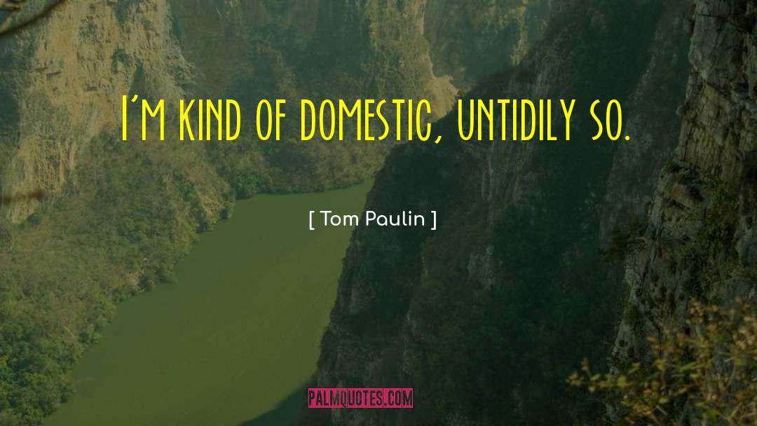 Domestic Sphere quotes by Tom Paulin