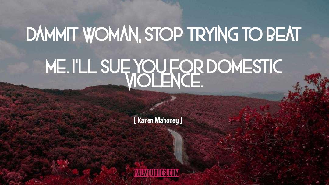 Domestic Violence quotes by Karen Mahoney