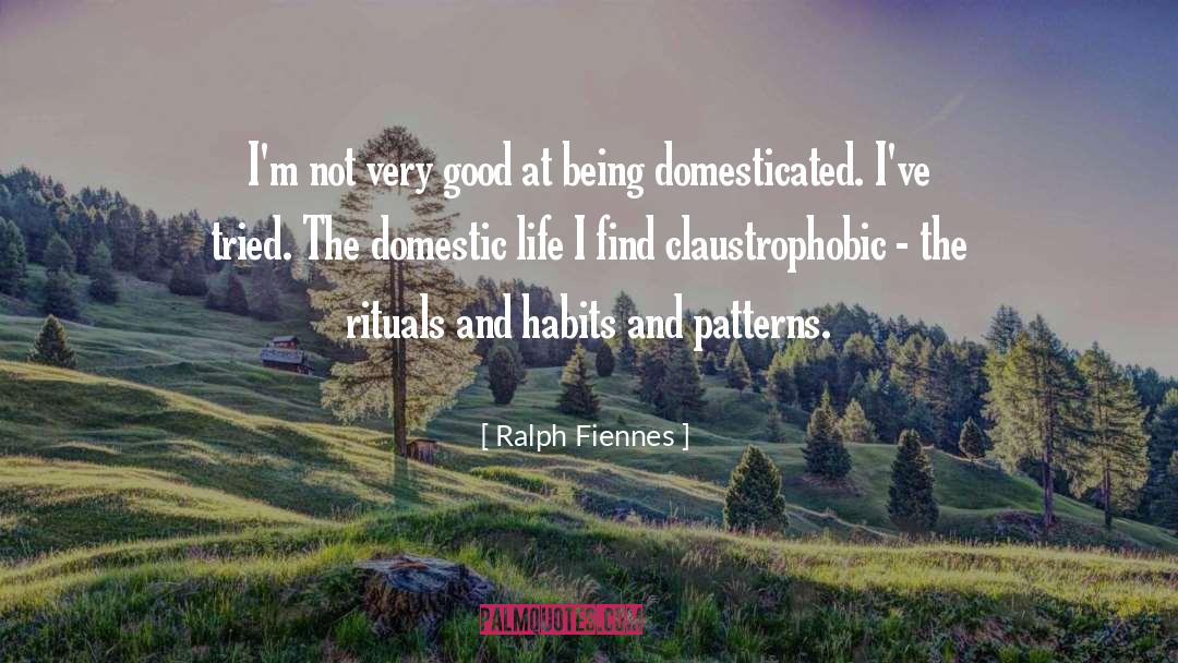 Domesticated quotes by Ralph Fiennes