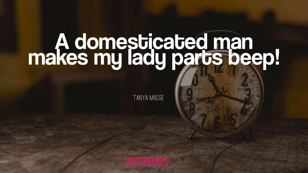 Domesticated quotes by Tanya Masse