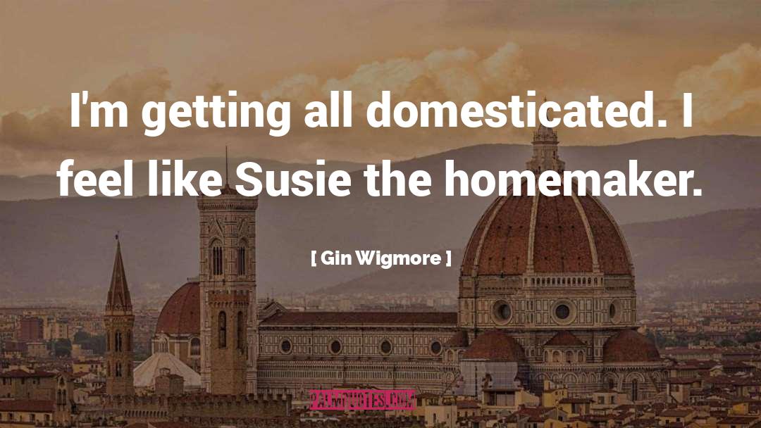 Domesticated quotes by Gin Wigmore