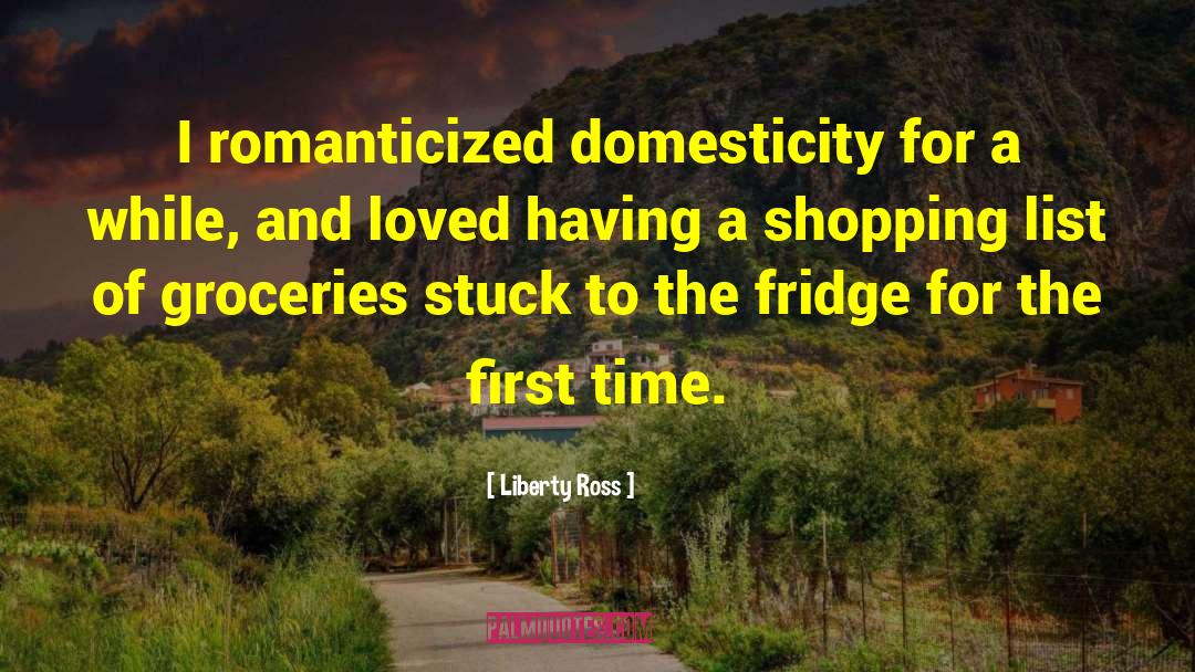 Domesticity quotes by Liberty Ross