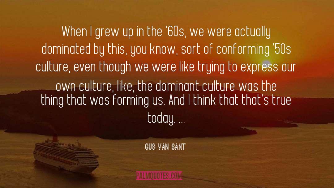 Dominant Culture quotes by Gus Van Sant
