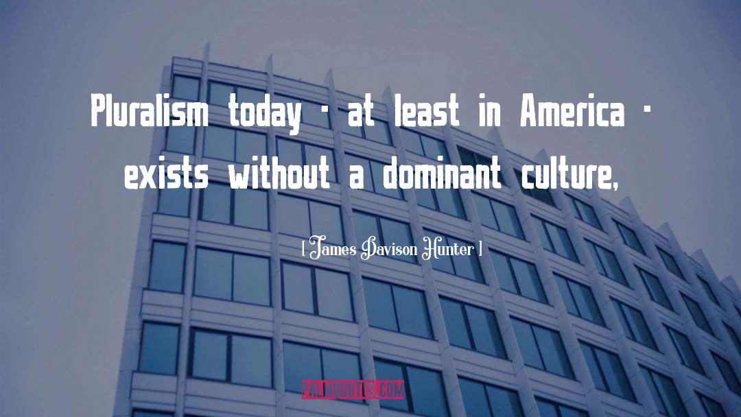 Dominant Culture quotes by James Davison Hunter