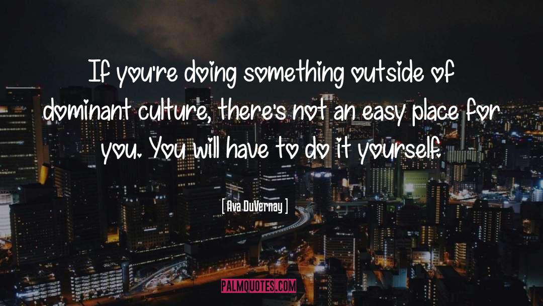 Dominant Culture quotes by Ava DuVernay