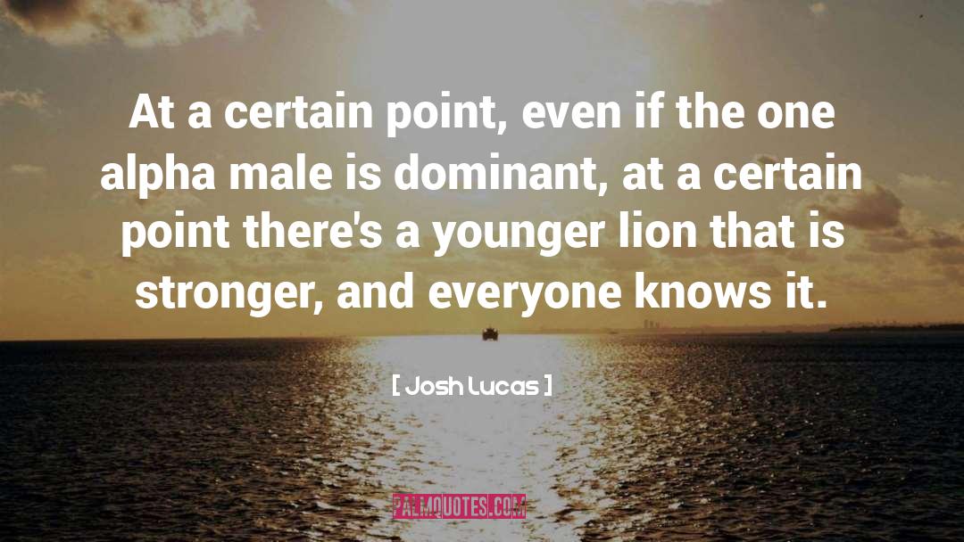 Dominant quotes by Josh Lucas