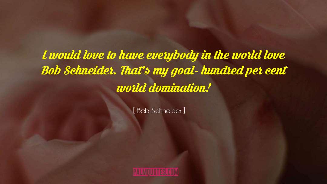 Domination quotes by Bob Schneider
