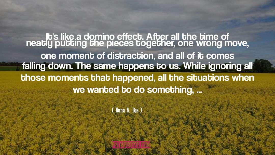 Domino Effect quotes by Anna B. Doe