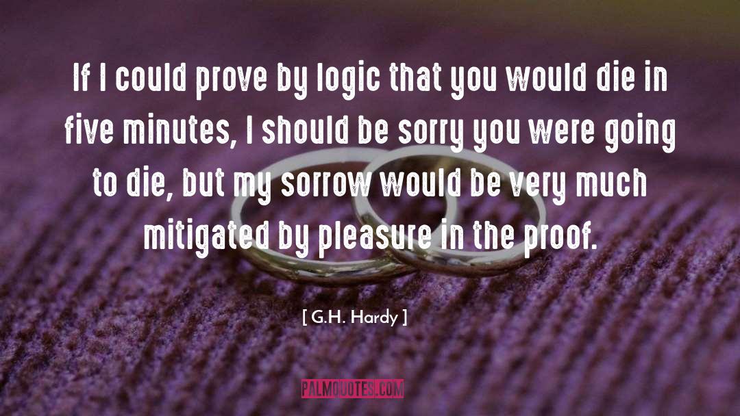 Don 27t Be Sorry quotes by G.H. Hardy