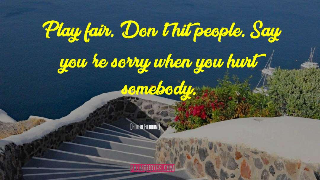 Don 27t Be Sorry quotes by Robert Fulghum