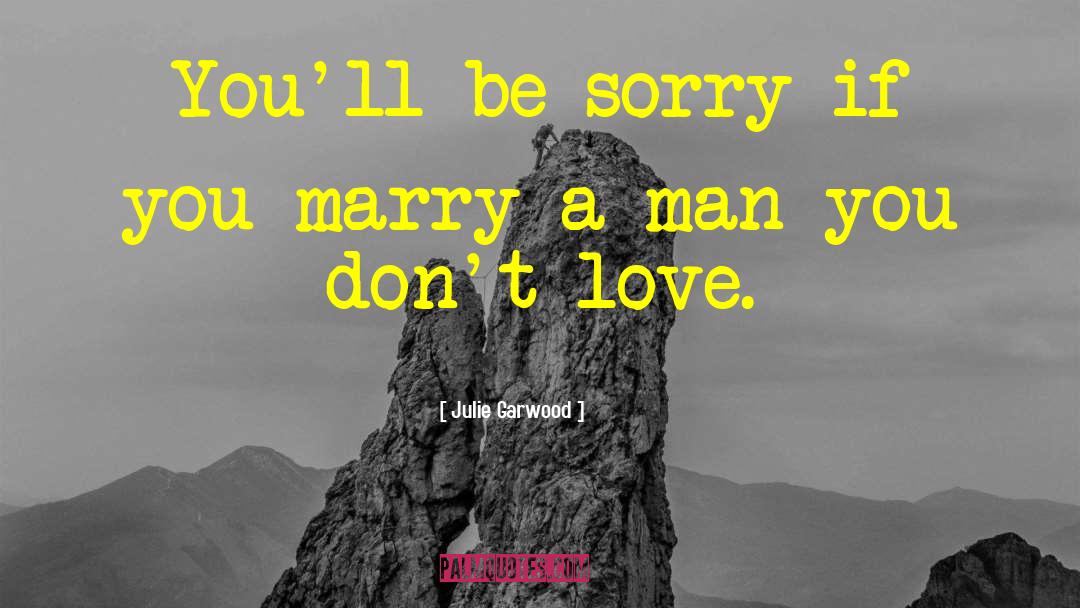 Don 27t Be Sorry quotes by Julie Garwood