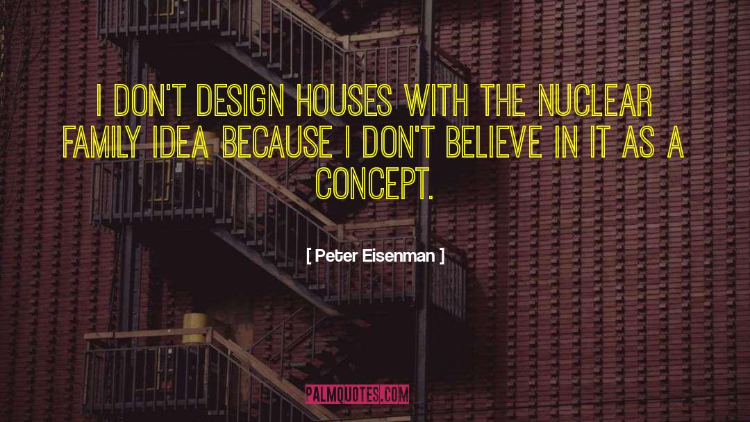 Don 27t Believe quotes by Peter Eisenman