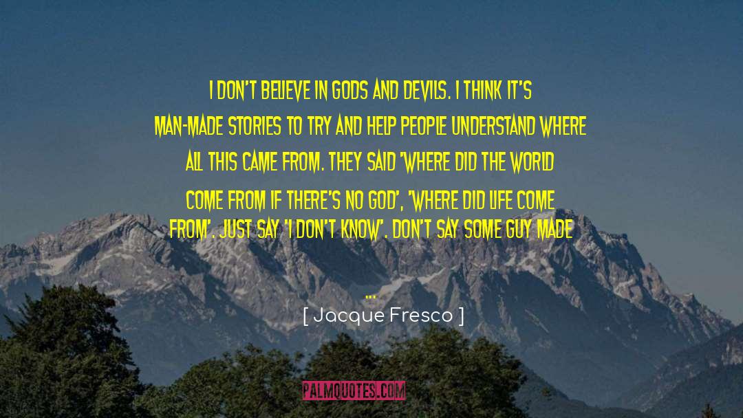 Don 27t Believe quotes by Jacque Fresco