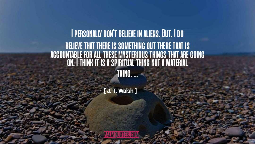 Don 27t Believe quotes by J. T. Walsh